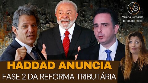 Prepare o Bolso - Haddad Anuncia FASE 2 da Reforma Tributária