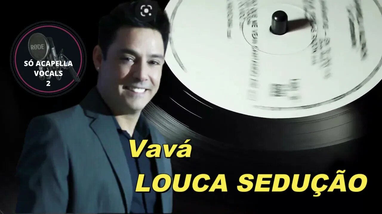 LOUCA SEDUÇÃO - VAVÁ (KARAMETADE) SÓ ACAPELLA