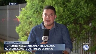 Gov. Valadares: Homem invade apartamento, ameaça mulher e comete o crime de estupro