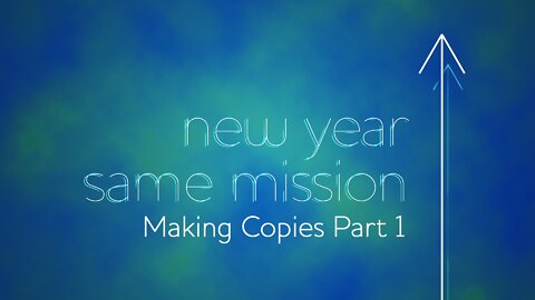 New Year Same Mission: Episode 5. Making Copies Part 1