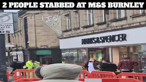 BREAKING NEWS: 2 Stabbed In M&S Burnley. 57 Year Old Man Arrested