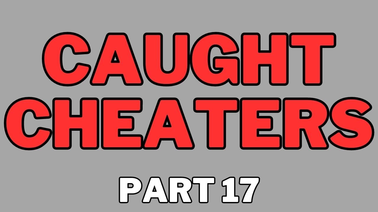 Caught Cheaters | part 17