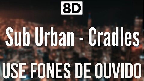 Sub Urban - Cradles | 8D AUDIO (USE FONES DE OUVIDO 🎧)