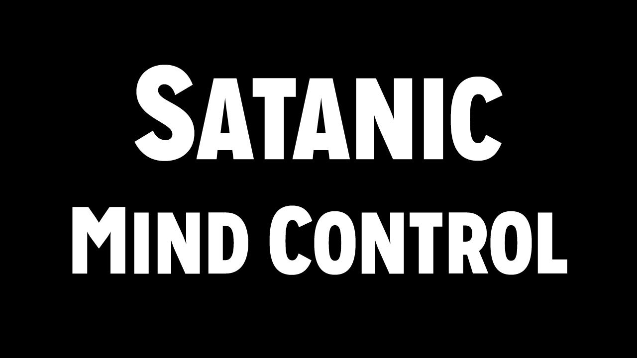 Sickness and Soul Damage Part 7: Satanic Mind Control