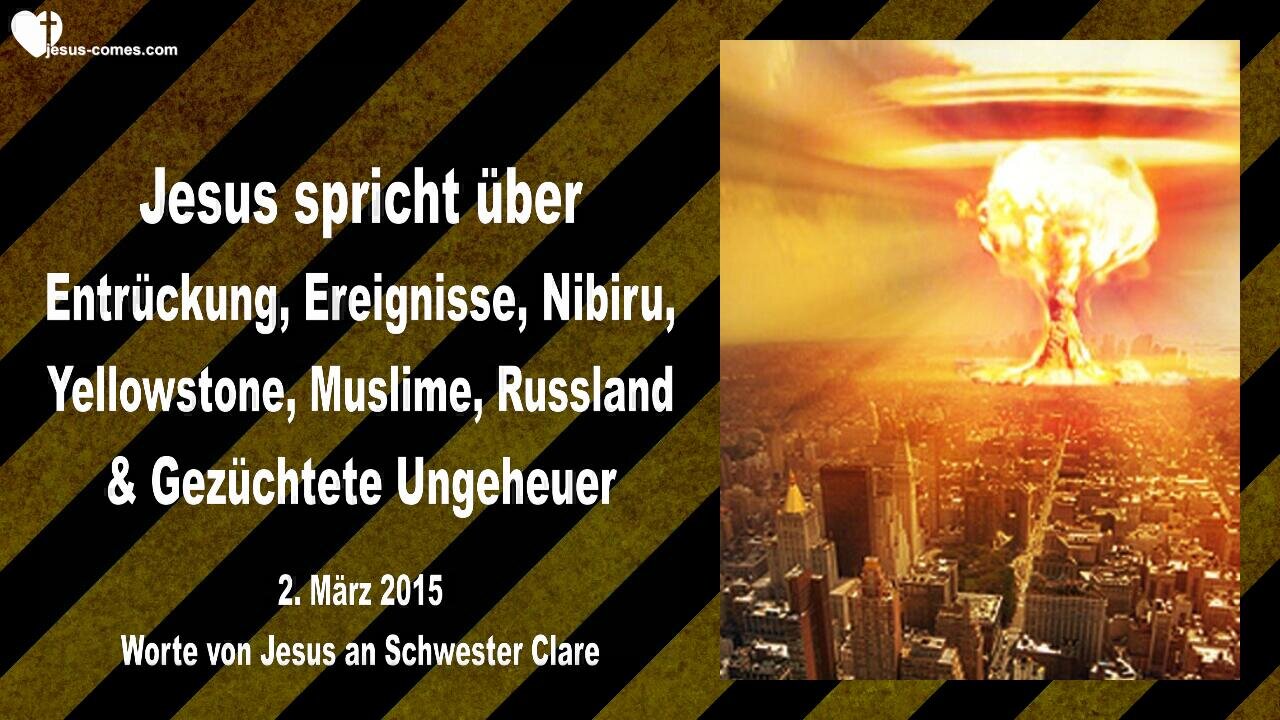 2. März 2015 🇩🇪 JESUS SPRICHT über Entrückung, Ereignisse, Nibiru, Yellowstone, Muslime, Russland und Ungeheuer