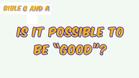 Is it Possible to be “Good”?