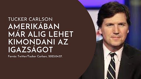 Tucker Carlson kitálal: Amerikában már alig lehet kimondani az igazságot!