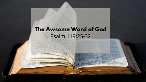 The Awesome Word of God: Psalm 119:25-32 - August 22, 2021