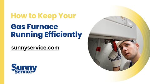 Professional Gas Furnace Maintenance With Sunny Service