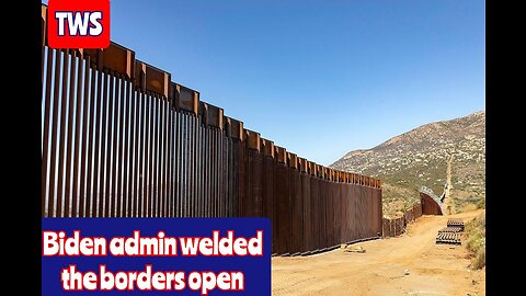 The Biden Administration Welded Open Border Gates