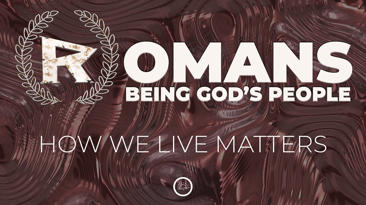 02-Romans: How we live matters