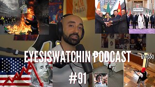 EyesIsWatchin Podcast #91 - Worldwide Protests, Death of the Dollar, False Flags, TikTok Bill