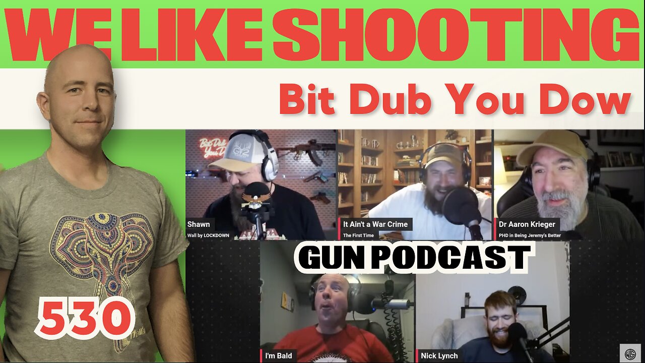 Bit Dub You Dow - We Like Shooting 530 (Gun Podcast)