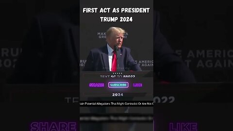 TRUMP 2024 | FIRST ACT AS PRESIDENT