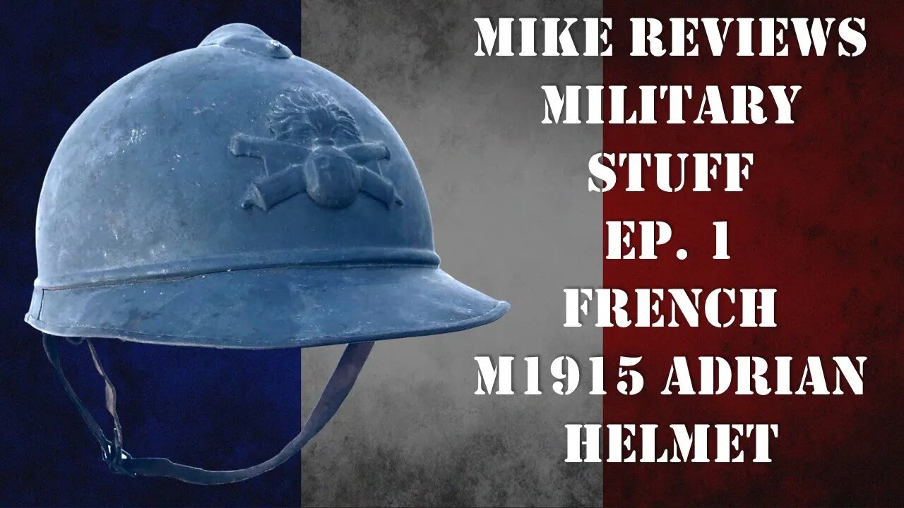 Mike Reviews Military Stuff -Ep. 1: French M1915 Adrian Helmet