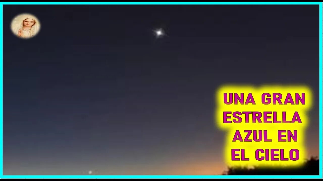 MENSAJE DE MARIA SANTISIMA A MIRIAM CORSINI - UNA GRAN ESTRELLA AZUL EN EL CIELO