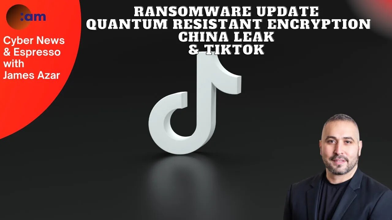 Ransomware Update, Quantum Resistant Encryption, China leak & TikTok