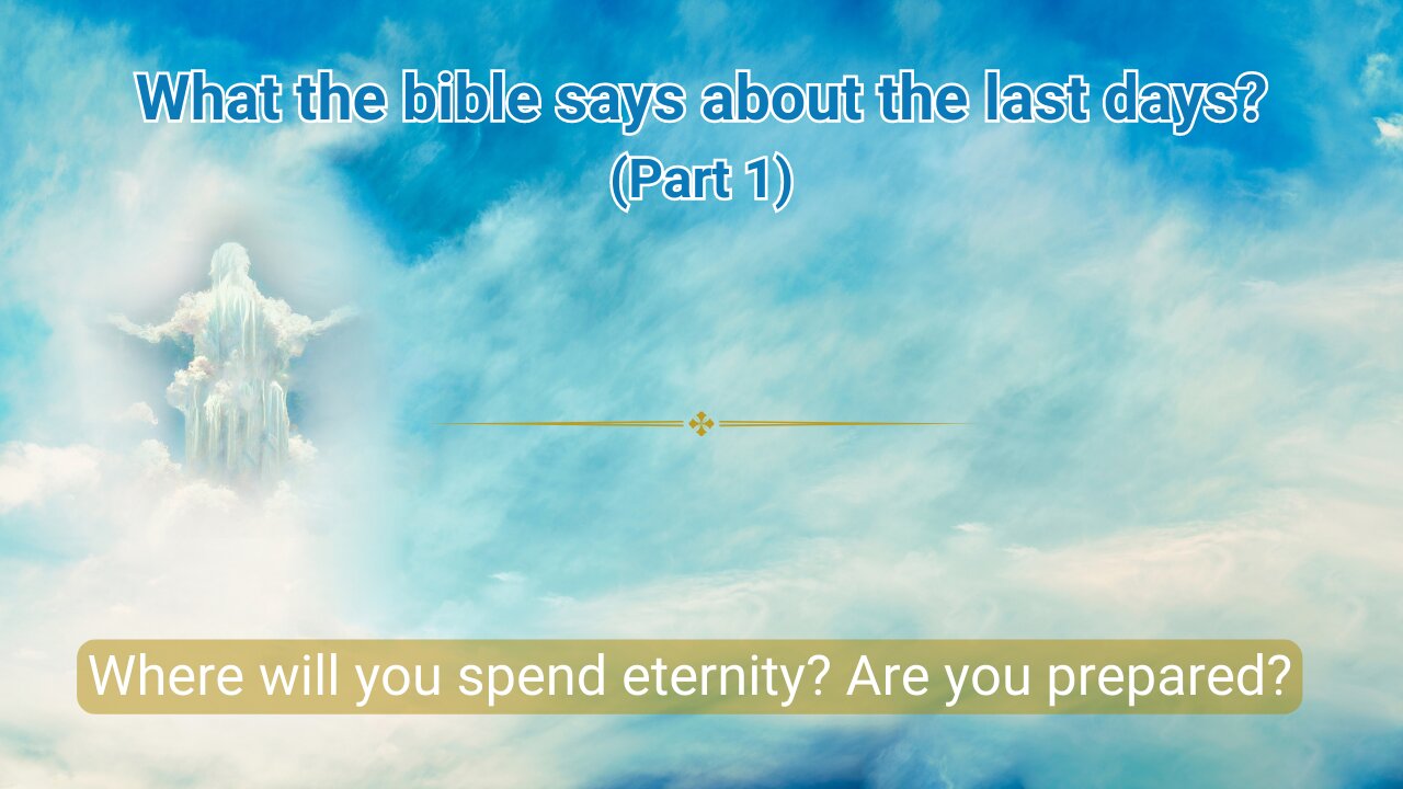 What the bible says about the last days (Part 1) | Where will you spend eternity? | Are you ready?