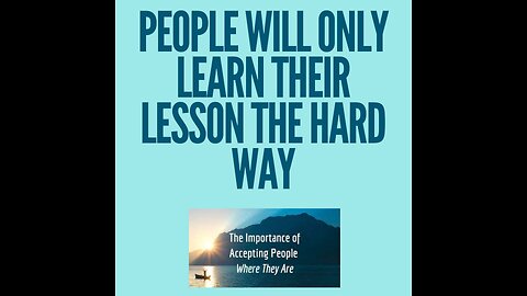 People would rather learn their lesson the hard way