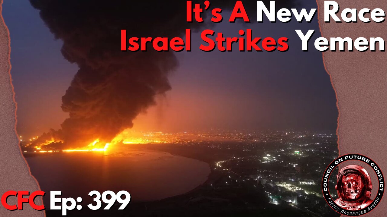 Council on Future Conflict Episode 399: It’s A New Race, Israel Strikes Yemen