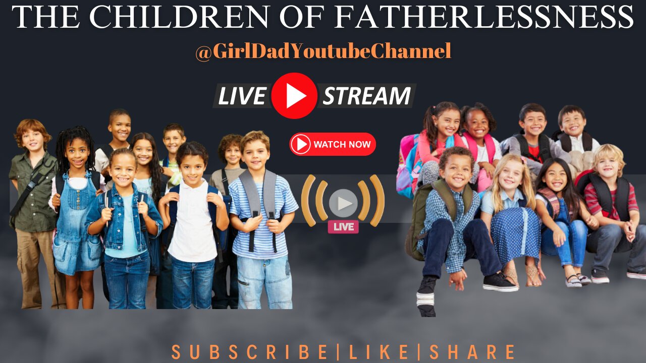 Fathers of Daughters - The Children of Fatherlessness [VID. 54]