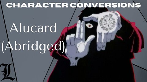 Character Conversions - Alucard (Hellsing Abridged)