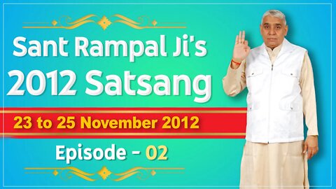 Sant Rampal Ji's 2012 Satsangs | 23 to 25 November 2012 HD | Episode - 02 | SATLOK ASHRAM