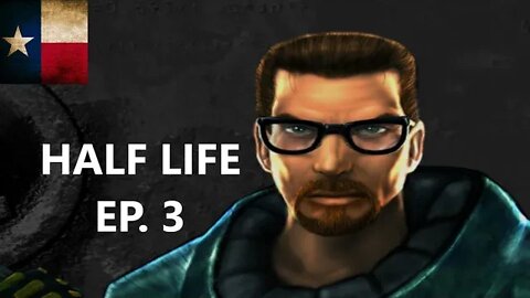 HALF LIFE ep. 3