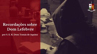 Conferência Recordações sobre D Lefebvre , por Dom Tomás de Aquino