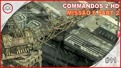 Commandos 2 HD Remaster Missão 6 Part 2 #11 - Gameplay PT-BR