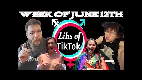 Libs of Tik-Tok - Week of June 12th 2023.