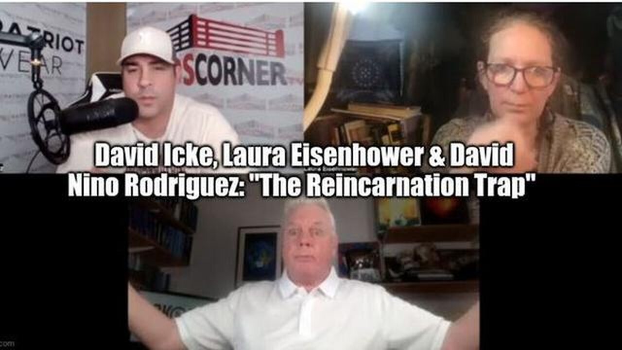 DAVID ICKE, LAURA EISENHOWER & DAVID NINO RODRIGUEZ: "THE REINCARNATION TRAP"