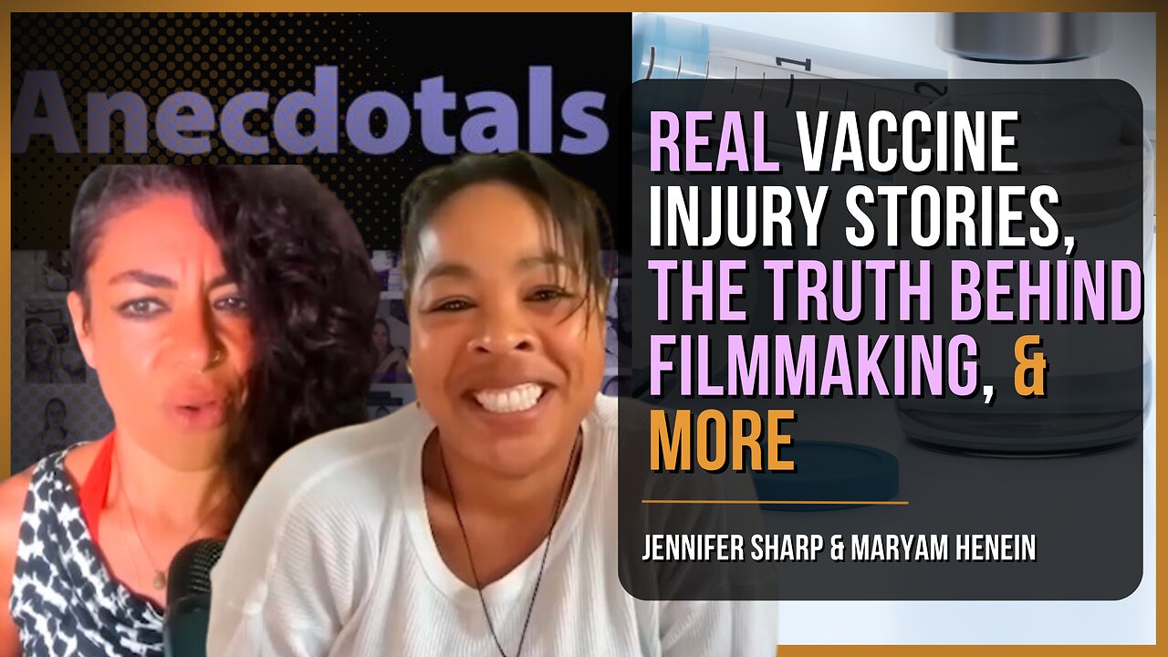 Vaccine Injury Stories, The Truth Behind Filmmaking & More | Jennifer Sharp & Maryam Henein