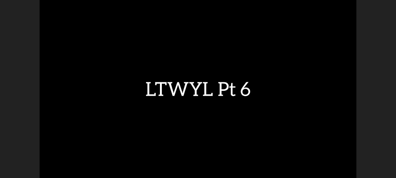 Ltwyl part 6