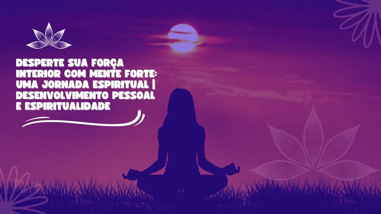 Desperte Sua Força Interior com Mente Forte: Uma Jornada Espiritual | Espiritualidade