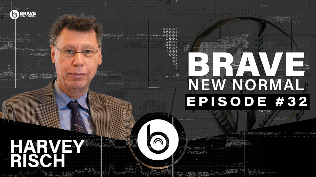 Brave New Normal Ep. 032 - Harvey Risch