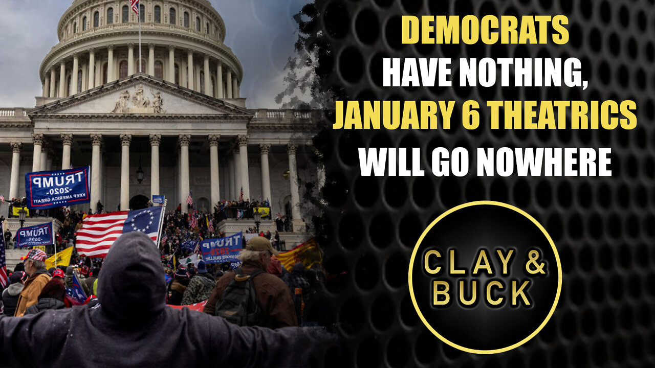 Democrats Have Nothing, January 6 Theatrics Will Go Nowhere