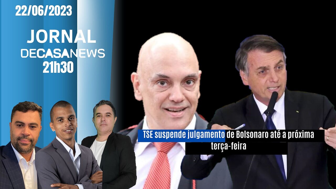 JORNAL DC NEWS - 22/06/2023 -TSE suspende julgamento de Bolsonaro até a próxima terça-feira