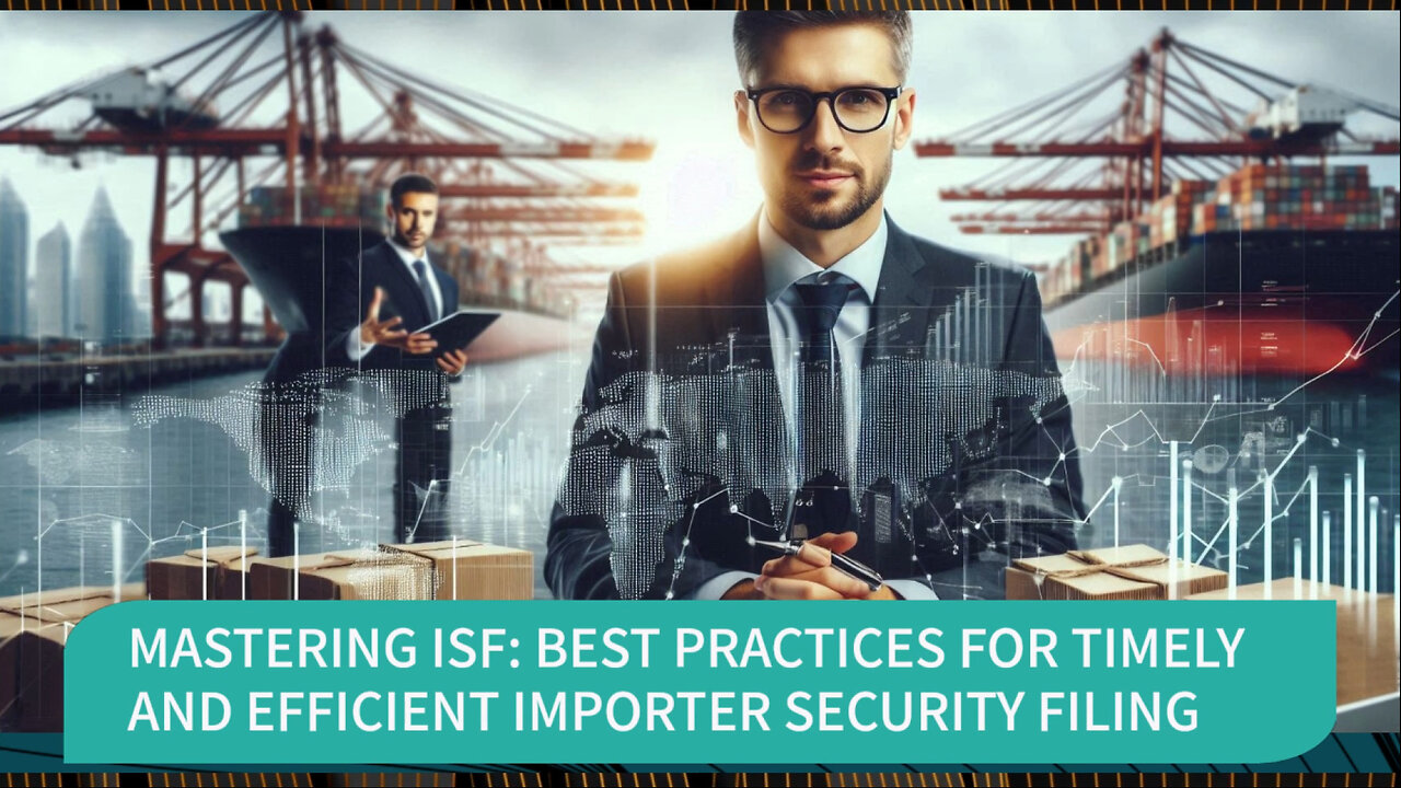 Mastering ISF Submission: Key Steps for Smooth and Compliant Import Operations