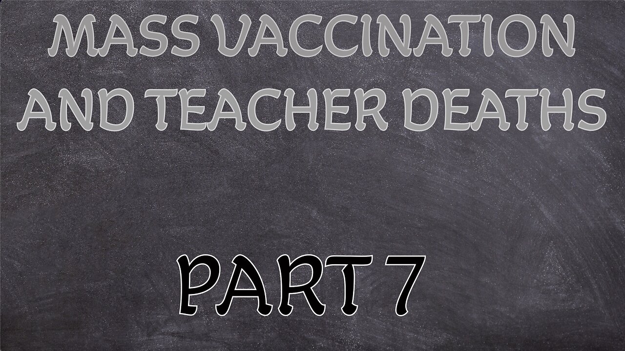 MASS VACCINATION AND TEACHER DEATHS PART 7