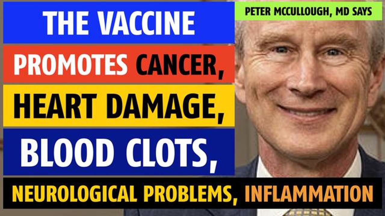 mRNA vaccines promote cancer, heart damage, blood clots, inflammation, says Peter McCullough, MD