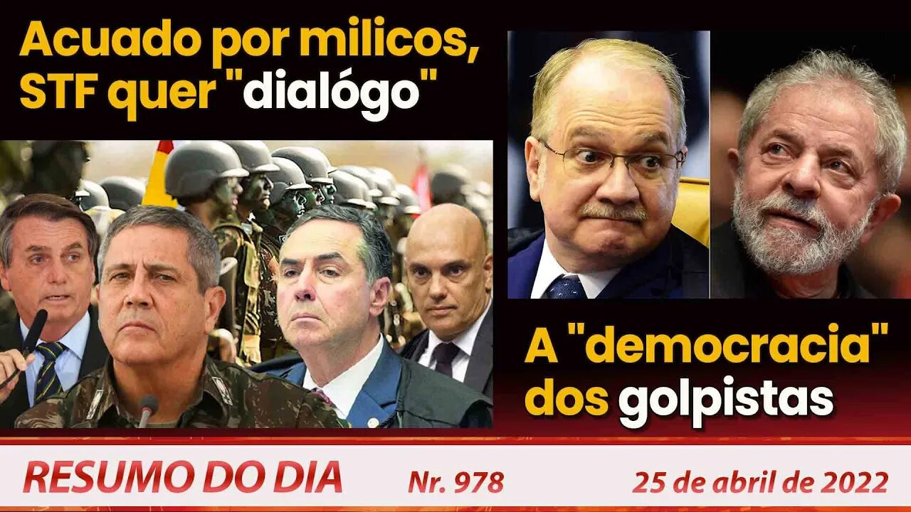 Acuado por milicos, STF quer "dialógo". A "democracia" dos golpistas - Resumo do Dia Nº978 - 25/4/22