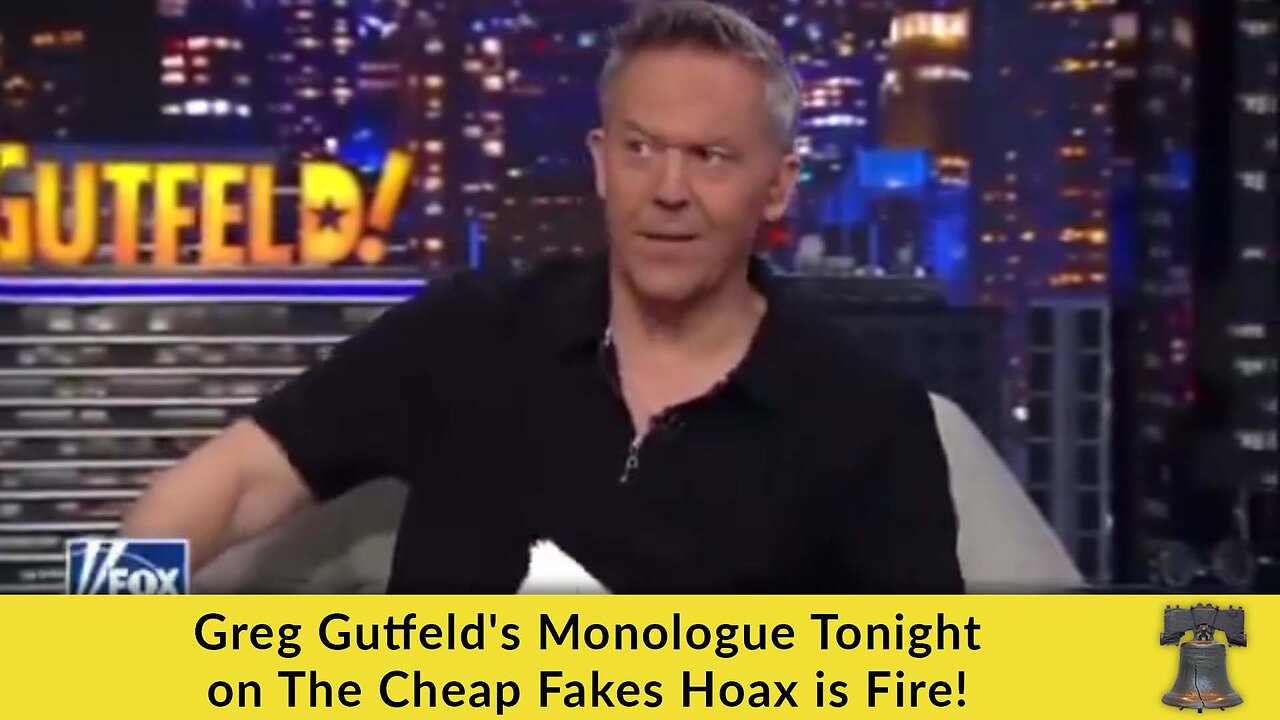 Greg Gutfeld's Monologue Tonight on The Cheap Fakes Hoax is Fire!