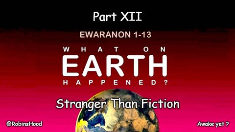 What On Earth Happened ? - Part 12 - Stranger Than Fiction