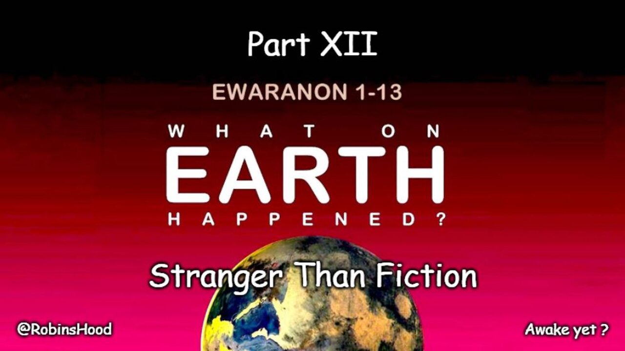 What On Earth Happened ? - Part 12 - Stranger Than Fiction