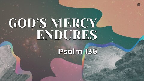 Jan. 16, 2022 - Sunday PM Service - God's Mercy Endures (Psalm 136)