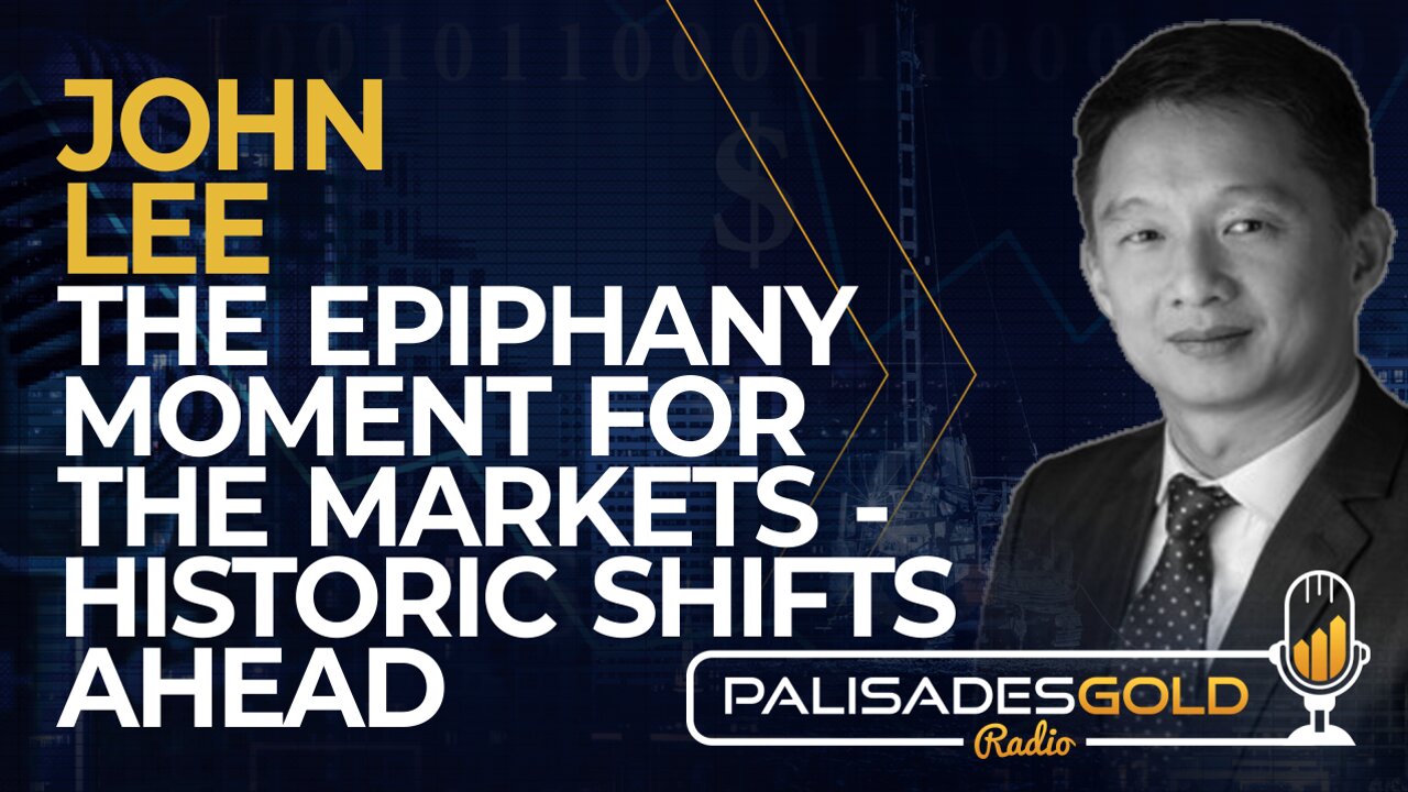 John Lee: The Epiphany Moment for Markets! - Historic Shifts Ahead