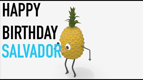 Happy Birthday SALVADOR! - PINEAPPLE Birthday Song