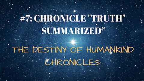 #7: CHRONICLE "TRUTH" SUMMARIZED”