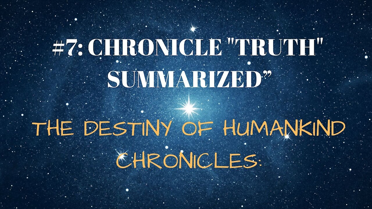 #7: CHRONICLE "TRUTH" SUMMARIZED”